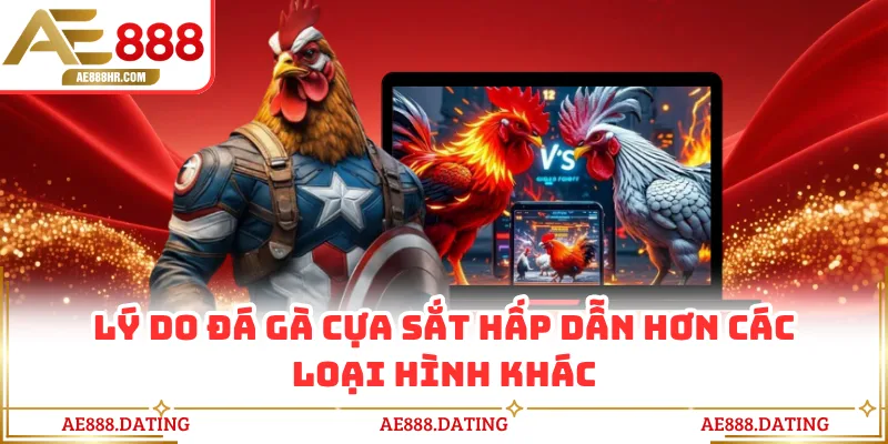 Lý do đá gà cựa sắt AE888 hấp dẫn hơn các loại hình khác