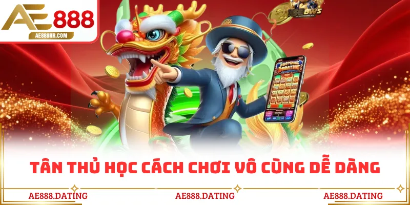 Tân thủ học cách chơi vô cùng dễ dàng