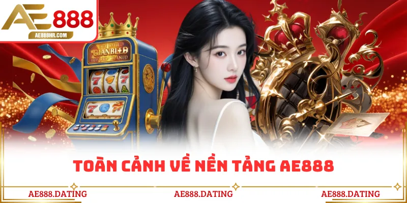 Toàn cảnh về nền tảng AE888
