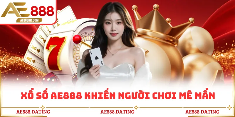 Xổ số AE888 khiến người chơi mê mẩn